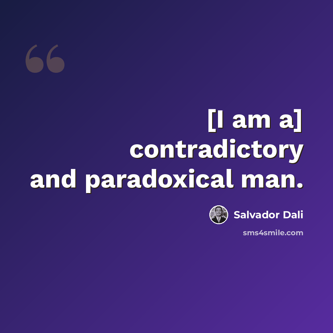 “[I am a] contradictory and paradoxical man.” quote by Salvador Dali