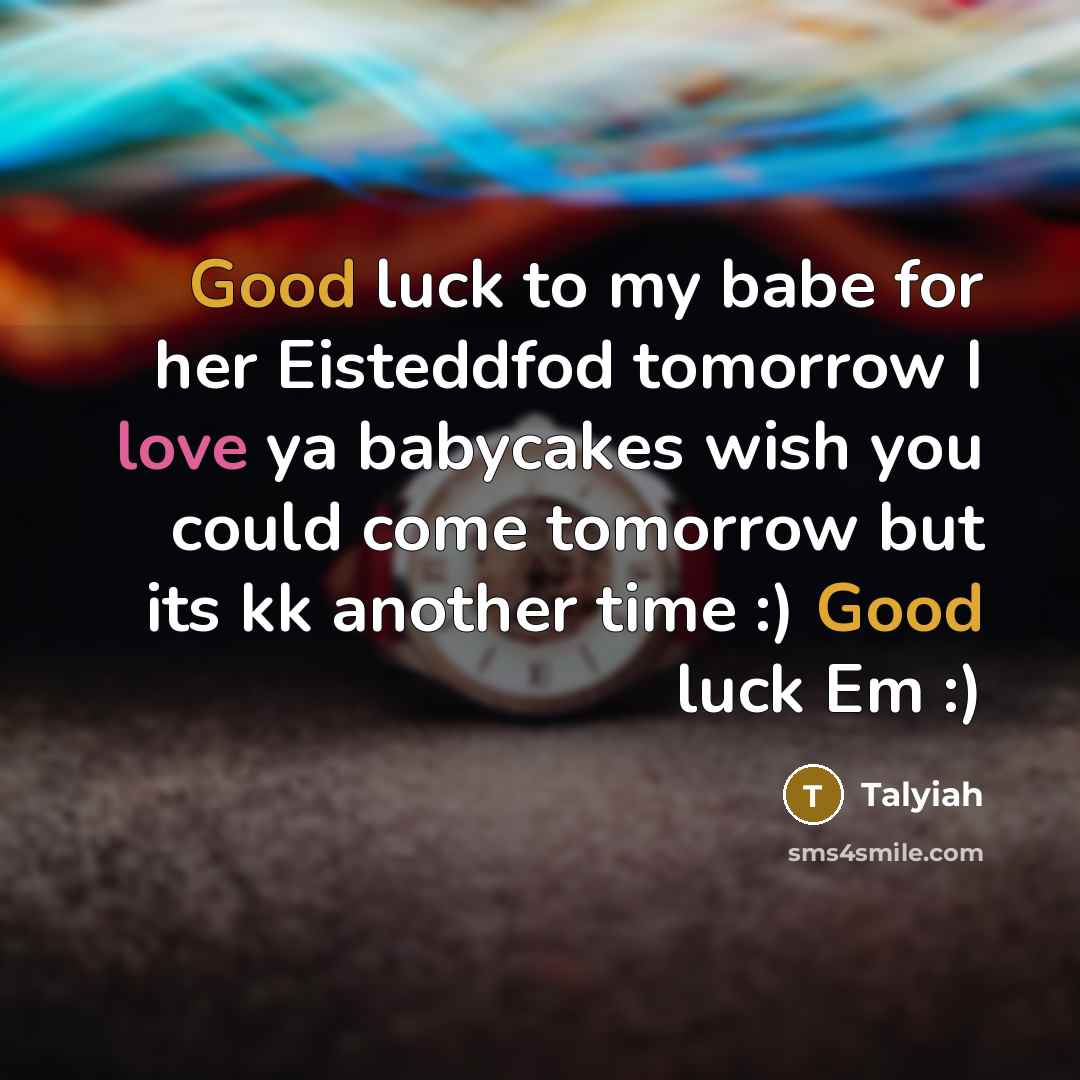 “Good luck to my babe for her Eisteddfod tomorrow I love ya babycakes wish you could come tomorrow but its kk another time :) Good luck Em :)” quote by Talyiah