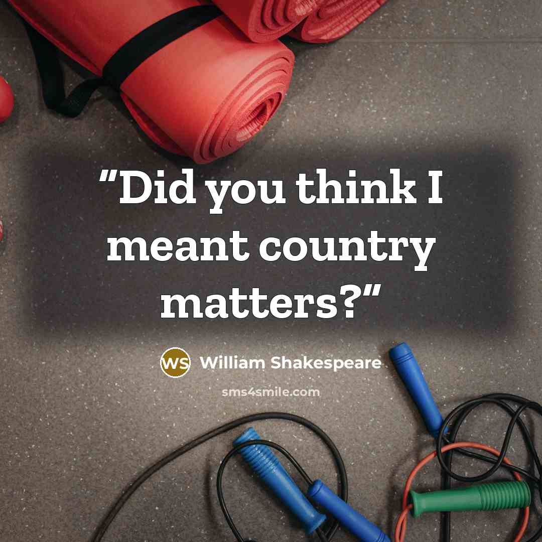 “Did you think I meant country matters?” quote by William Shakespeare