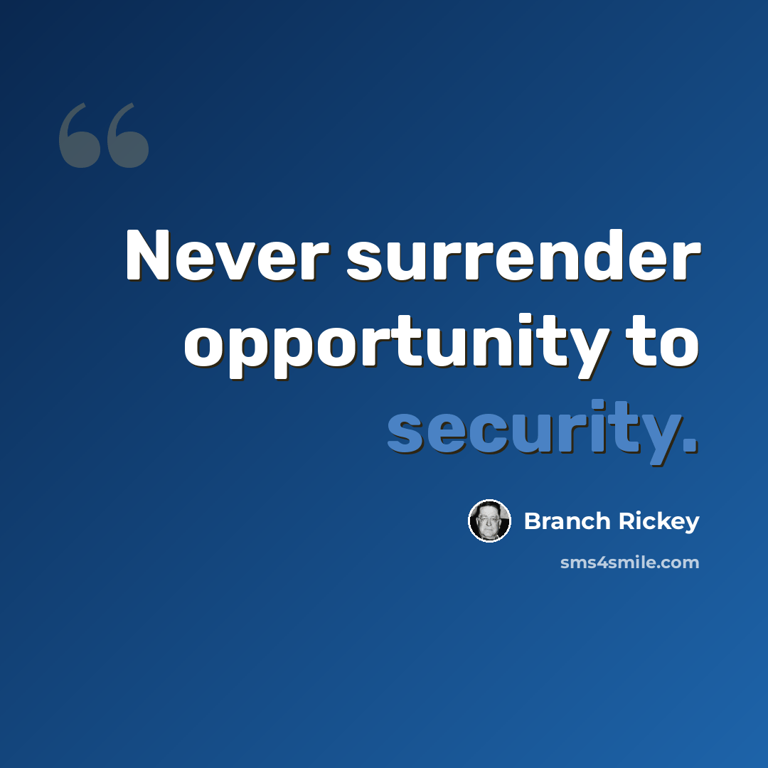 “Never surrender opportunity to security.” quote by Branch Rickey