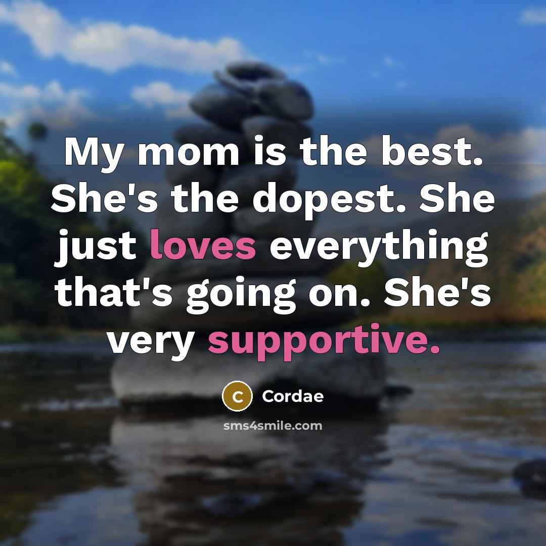 “My mom is the best. She's the dopest. She just loves everything that's going on. She's very supportive.” quote by Cordae