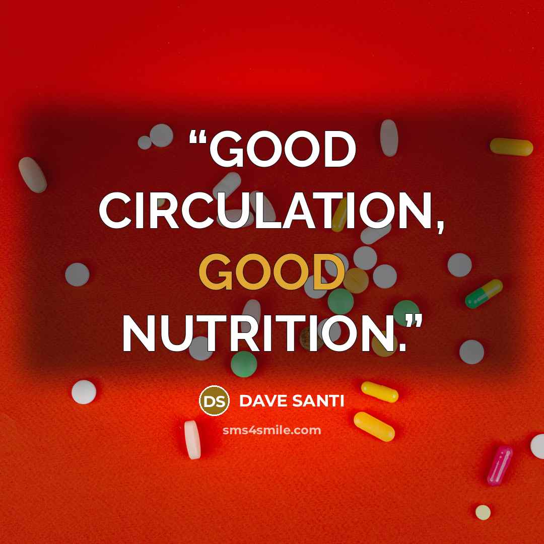 “GOOD CIRCULATION, GOOD NUTRITION.” quote by DAVE SANTI