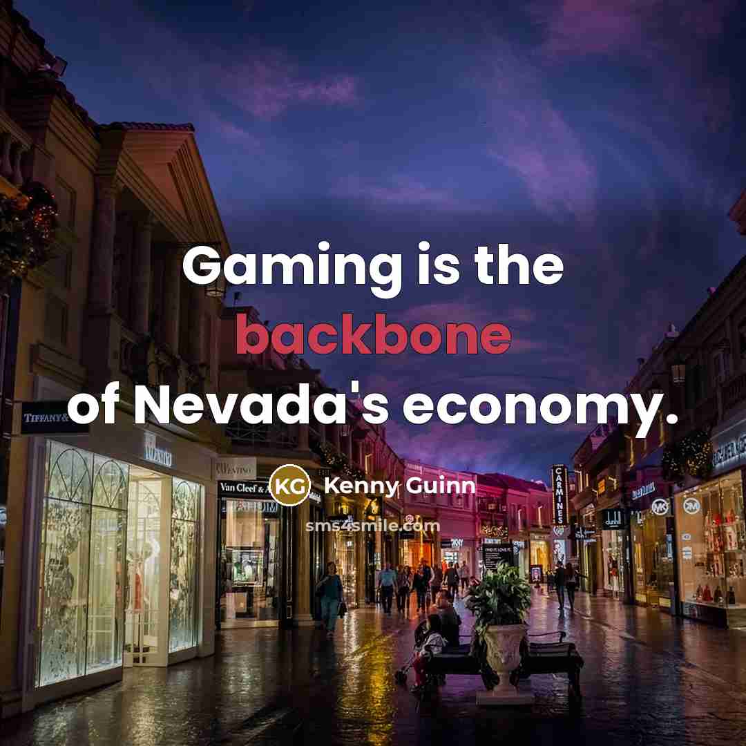 “Gaming is the backbone of Nevada's economy.” quote by Kenny Guinn