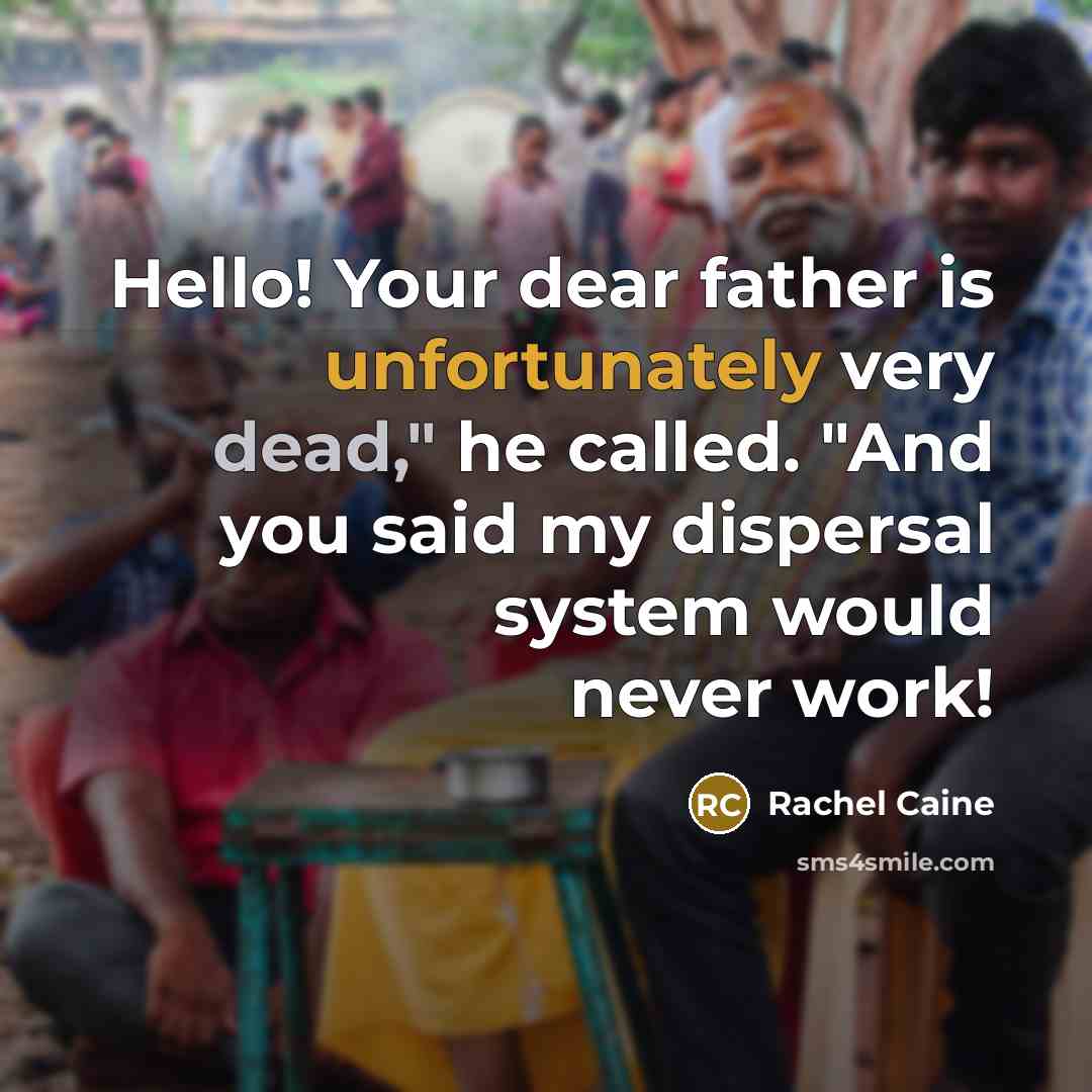 “Hello! Your dear father is unfortunately very dead," he called. "And you said my dispersal system would never work!” quote by Rachel Caine