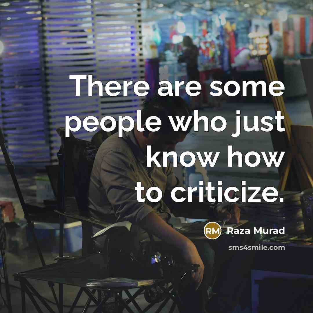“There are some people who just know how to criticize.” quote by Raza Murad