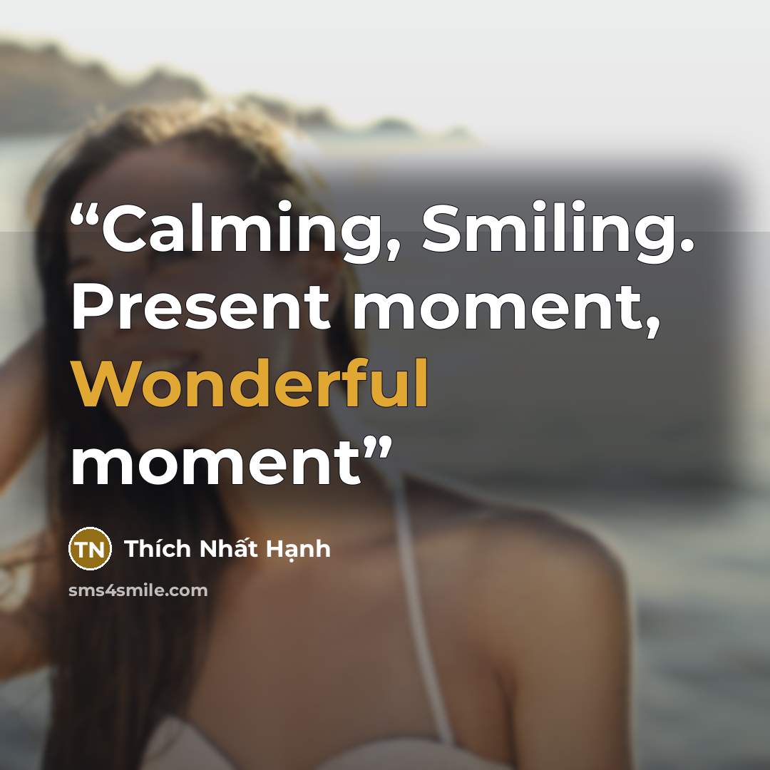 “Calming, Smiling. Present moment, Wonderful moment” quote by Thich Nhat Hanh