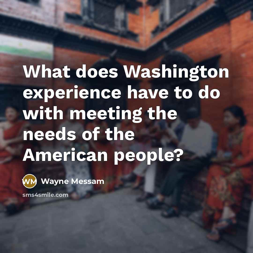 “What does Washington experience have to do with meeting the needs of the American people?” quote by Wayne Messam