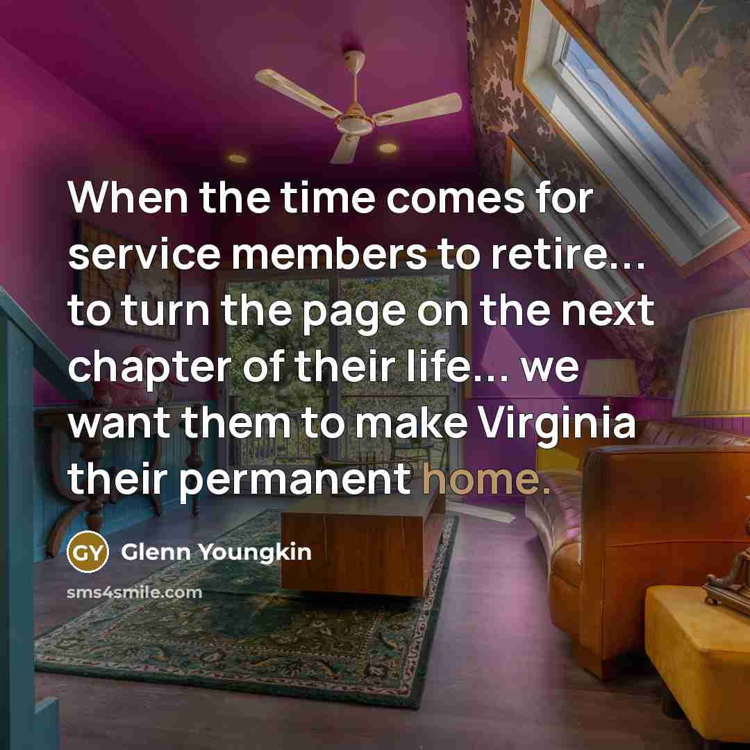 “When the time comes for service members to retire... to turn the page on the next chapter of their life... we want them to make Virginia their permanent home.” quote by Glenn Youngkin