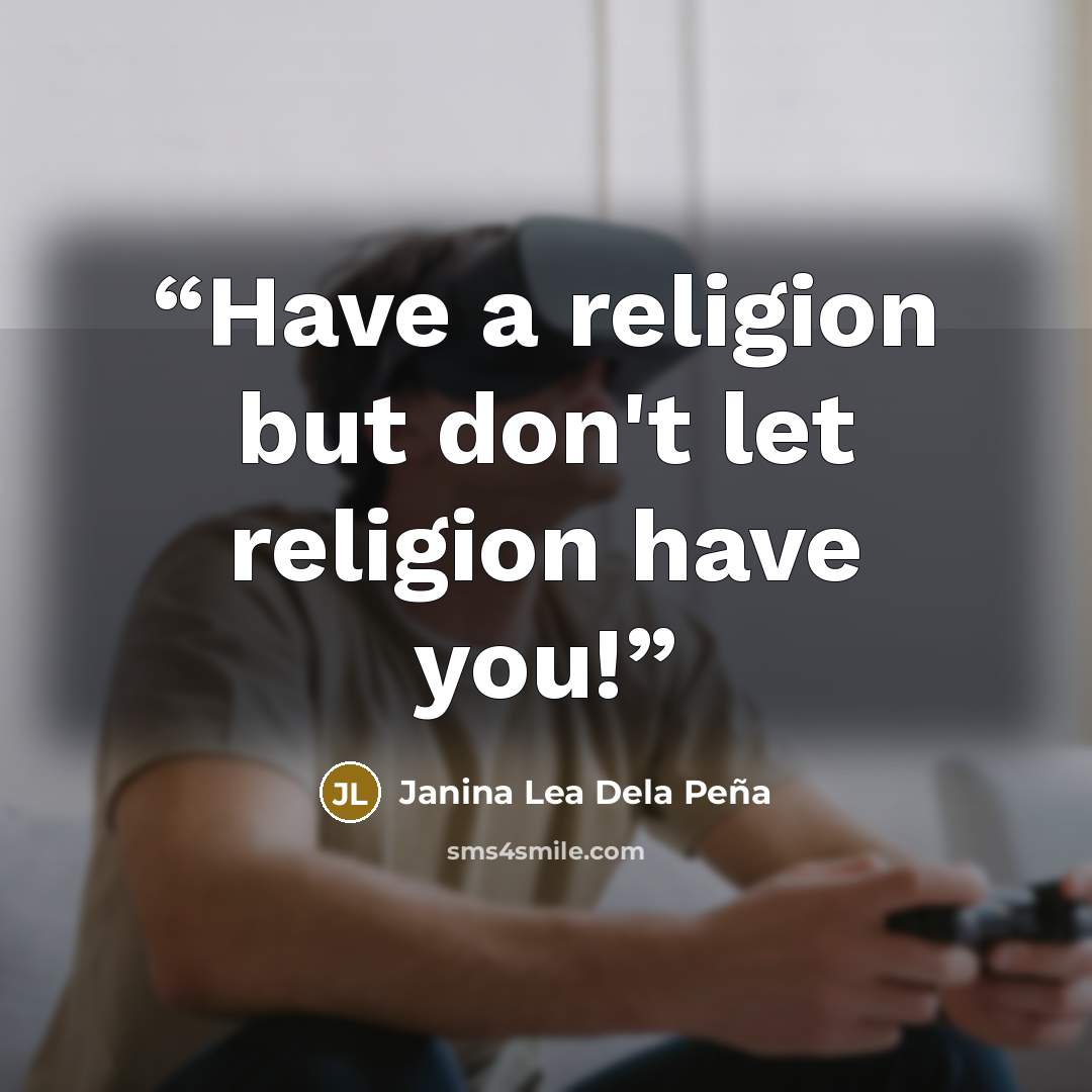 “Have a religion but don't let religion have you!” quote by Janina Lea Dela Peña