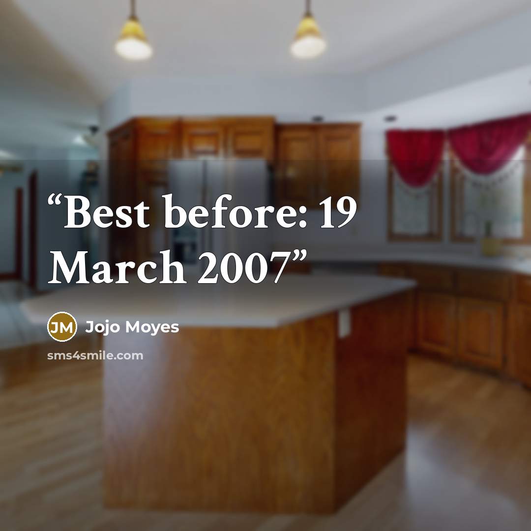 “Best before: 19 March 2007” quote by Jojo Moyes