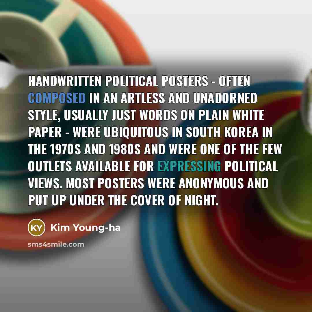 “Handwritten political posters - often composed in an artless and unadorned style, usually just words on plain white paper - were ubiquitous in South Korea in the 1970s and 1980s and were one of the few outlets available for expressing political views. Most posters were anonymous and put up under…” quote by Kim Young-ha