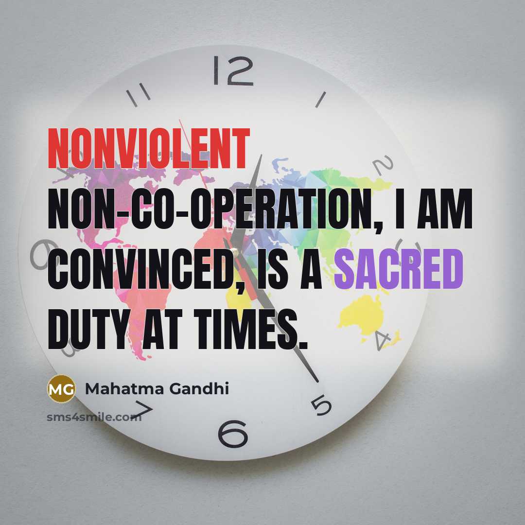 “Nonviolent non-co-operation, I am convinced, is a sacred duty at times.” quote by Mahatma Gandhi