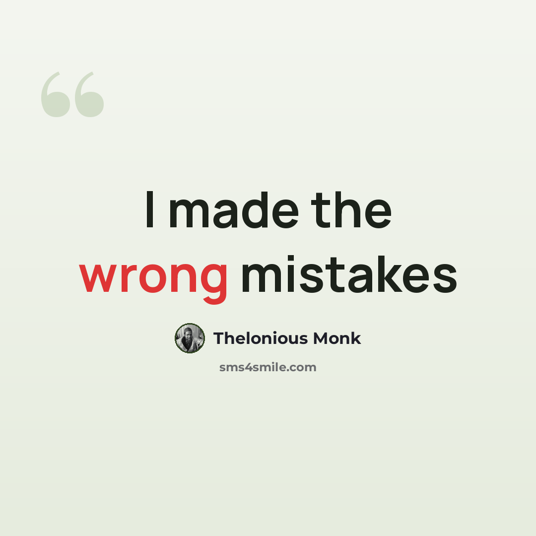 “I made the wrong mistakes” quote by Thelonious Monk