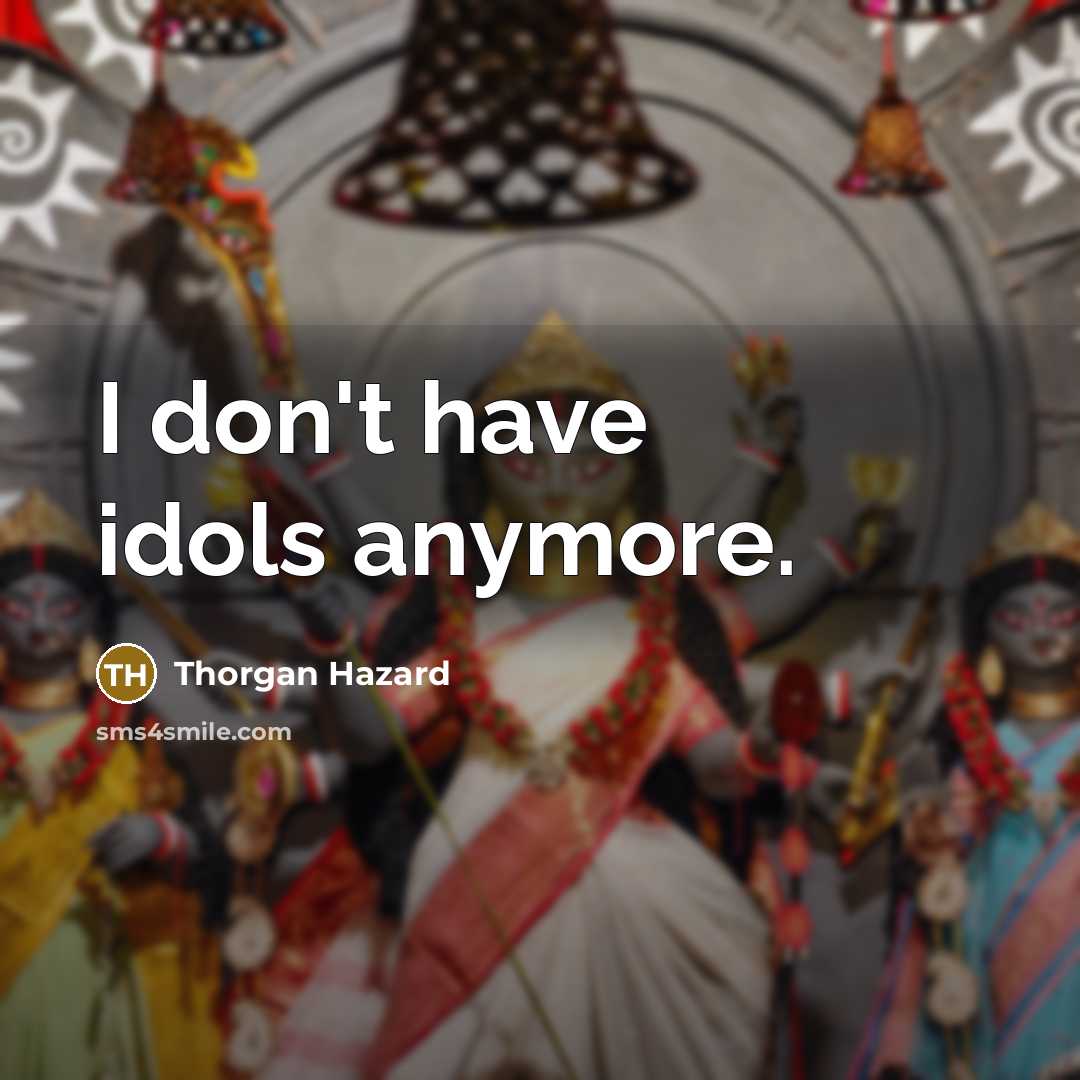 “I don't have idols anymore.” quote by Thorgan Hazard