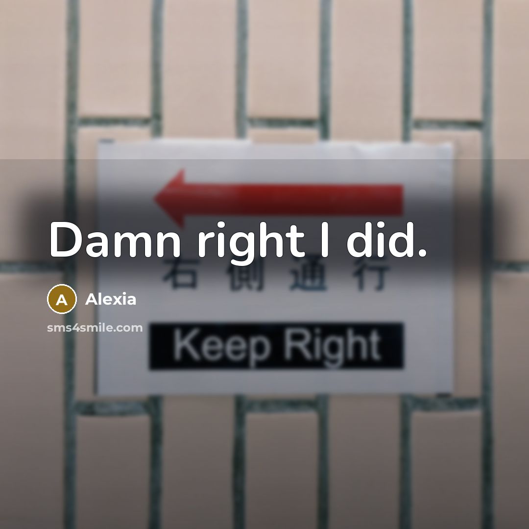 “Damn right I did.” quote by Alexia