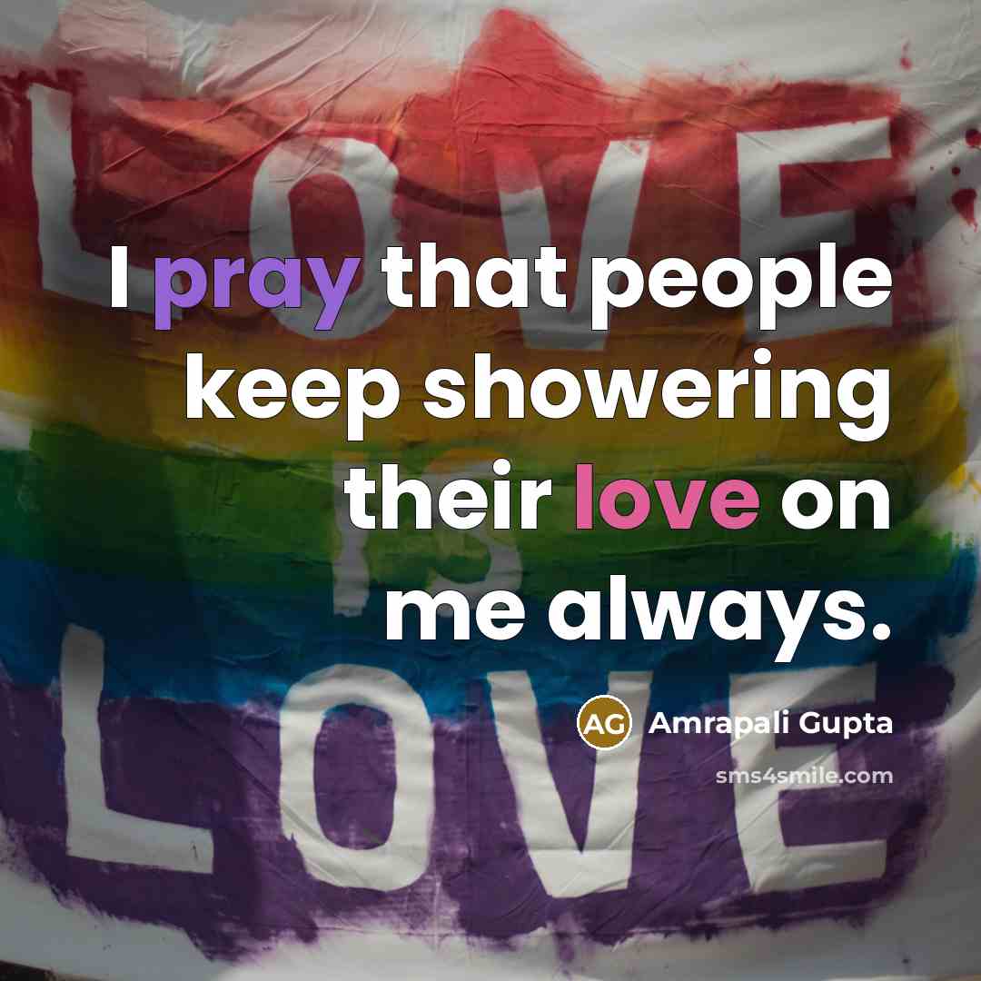 “I pray that people keep showering their love on me always.” quote by Amrapali Gupta