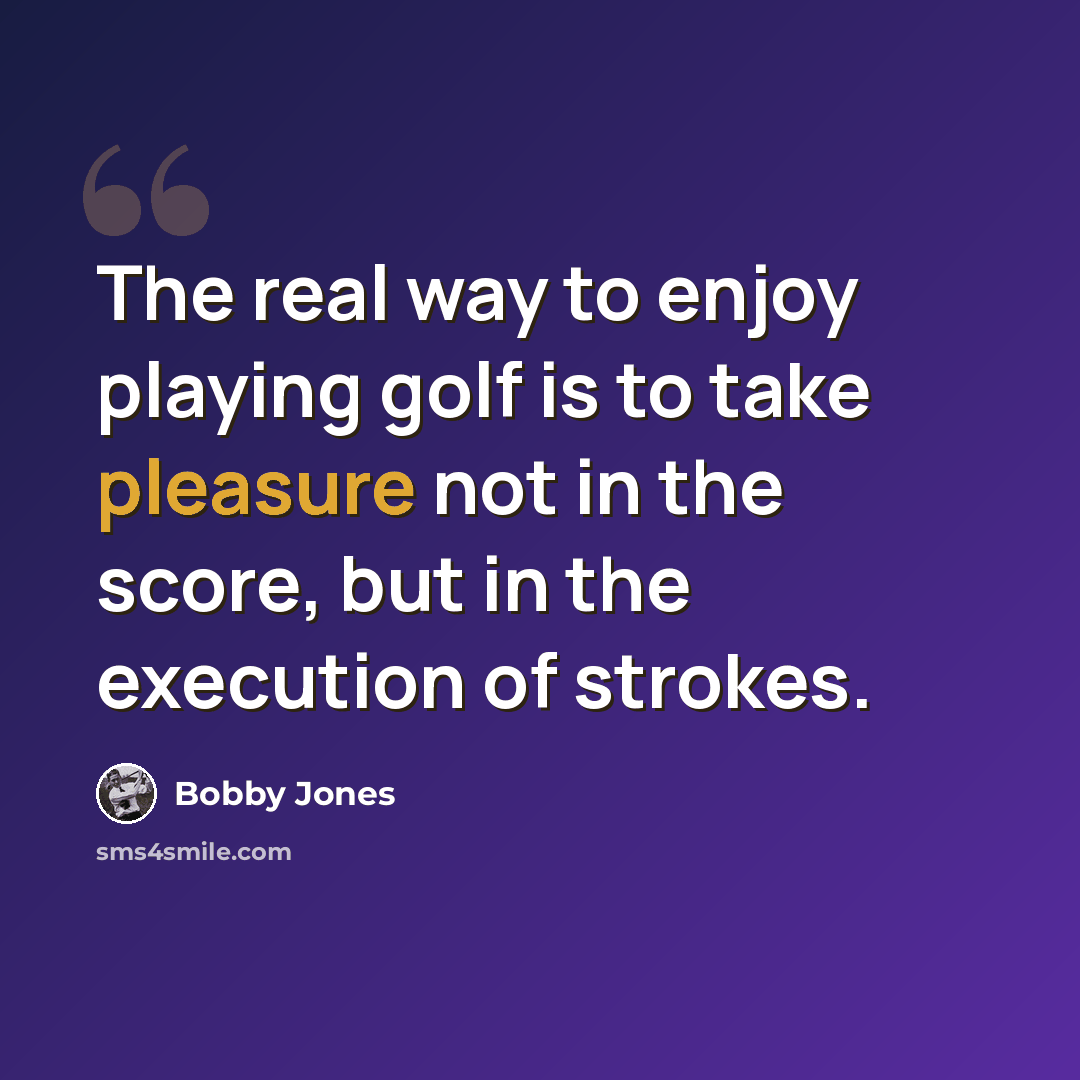 “The real way to enjoy playing golf is to take pleasure not in the score, but in the execution of strokes.” quote by Bobby Jones