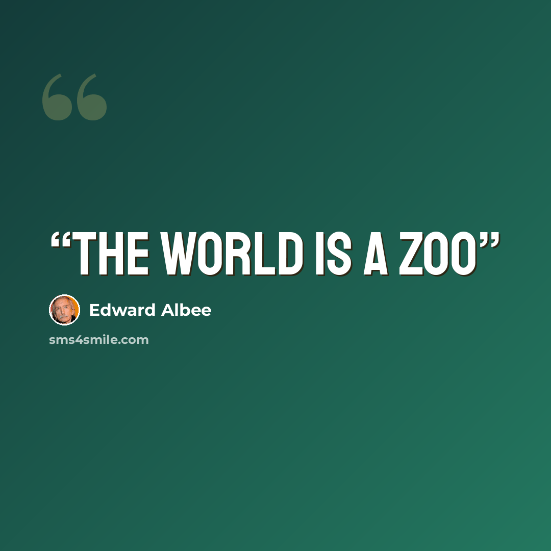 “The world is a zoo” quote by Edward Albee