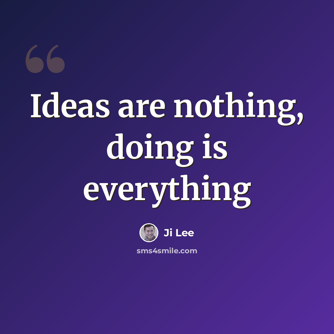 “Ideas are nothing, doing is everything” quote by Ji Lee