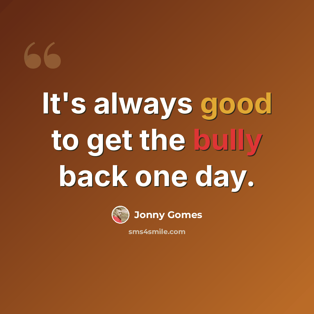 “It's always good to get the bully back one day.” quote by Jonny Gomes