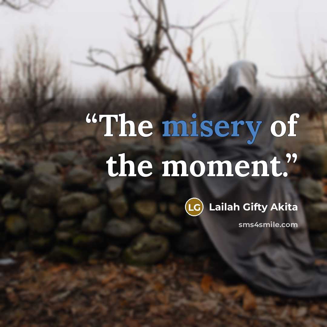 “The misery of the moment.” quote by Lailah Gifty Akita