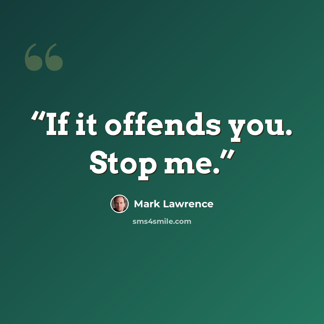 “If it offends you. Stop me.” quote by Mark Lawrence