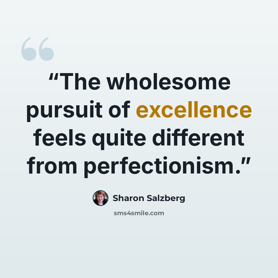 “The wholesome pursuit of excellence feels quite different from perfectionism.” quote by Sharon Salzberg
