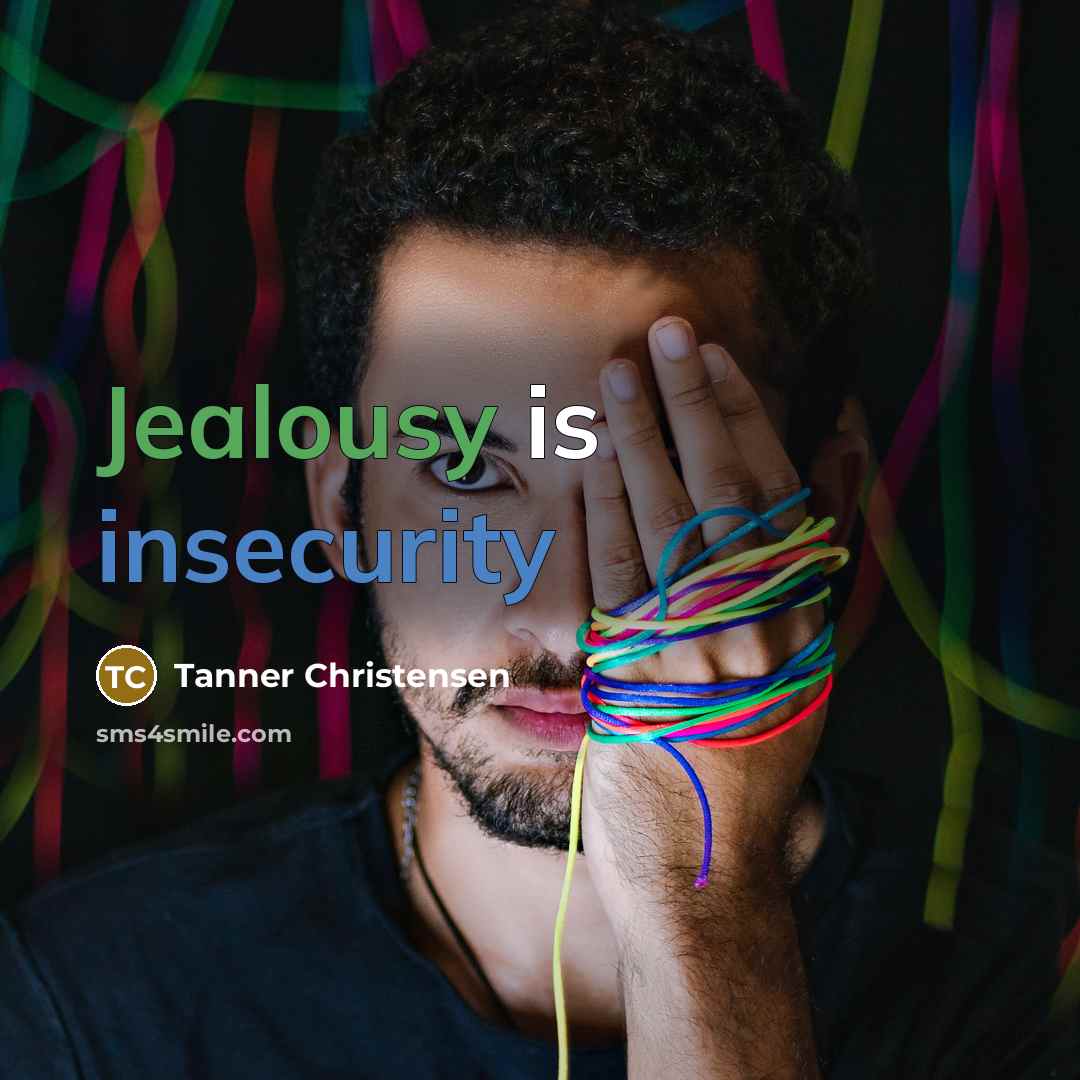 “Jealousy is insecurity” quote by Tanner Christensen