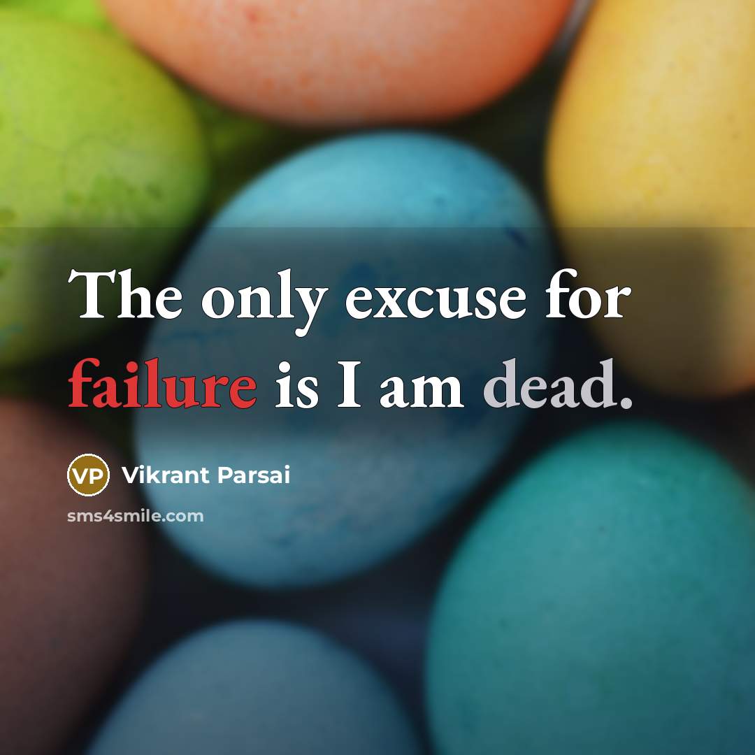 “The only excuse for failure is I am dead.” quote by Vikrant Parsai