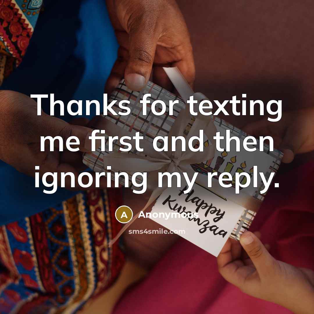 “Thanks for texting me first and then ignoring my reply.” quote by Anonymous