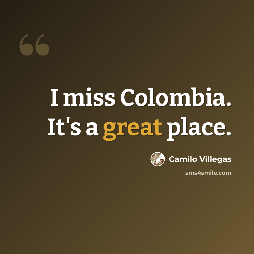 “I miss Colombia. It's a great place.” quote by Camilo Villegas