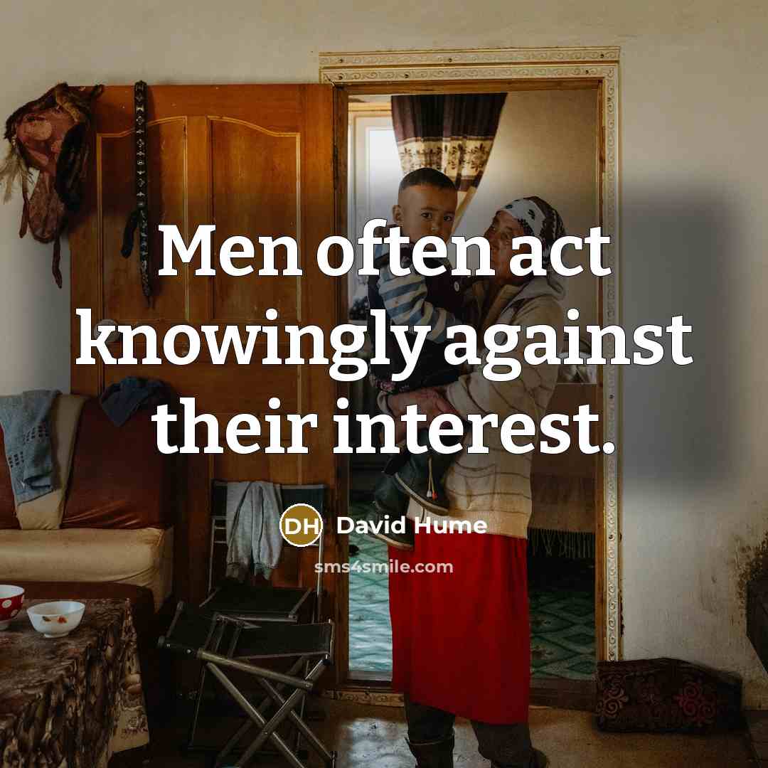 “Men often act knowingly against their interest.” quote by David Hume