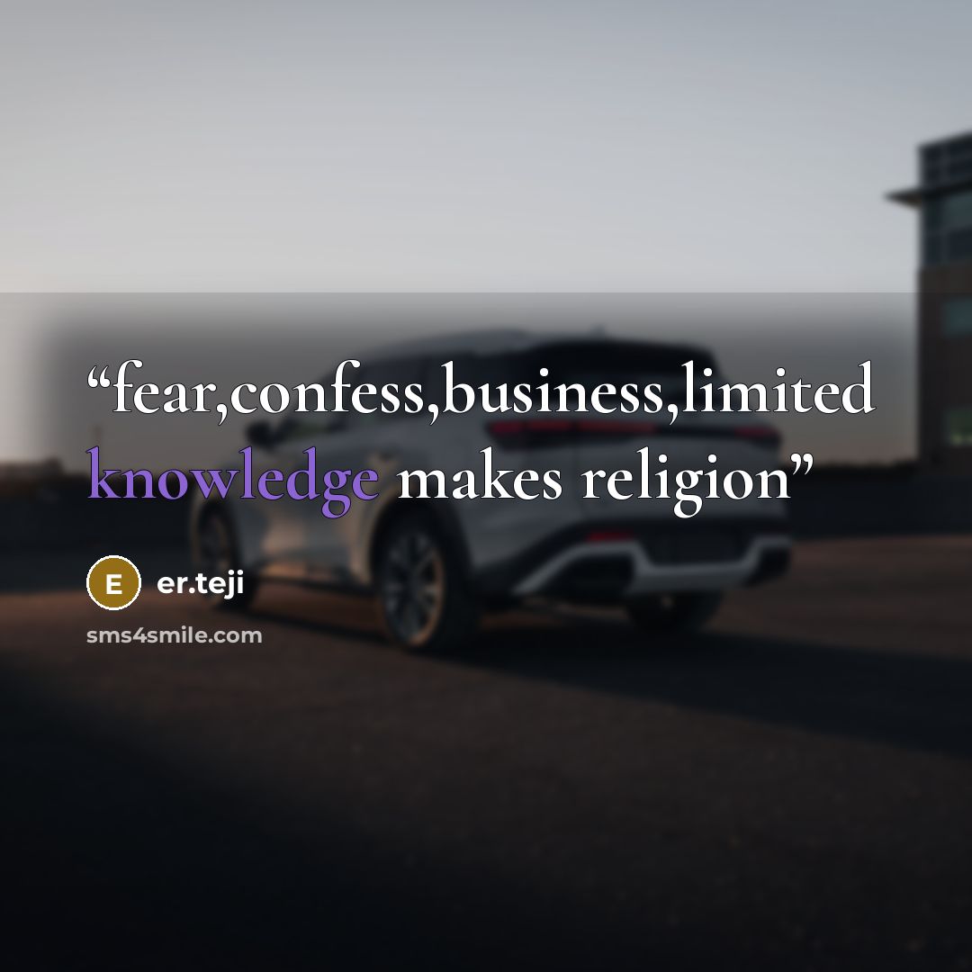 “fear,confess,business,limited knowledge makes religion” quote by er.teji