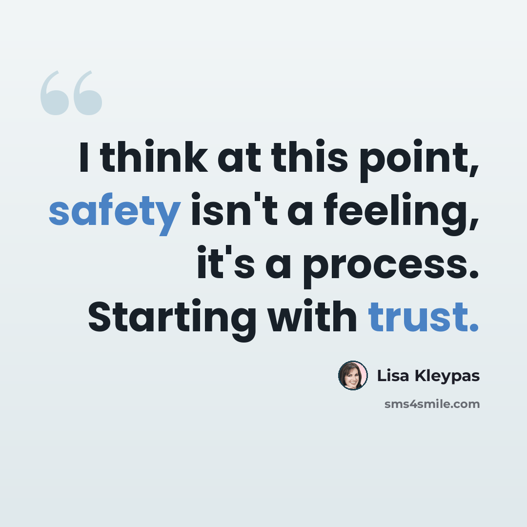 “I think at this point, safety isn't a feeling, it's a process. Starting with trust.” quote by Lisa Kleypas