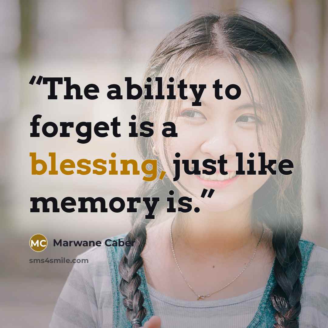 “The ability to forget is a blessing, just like memory is.” quote by Marwane Caber