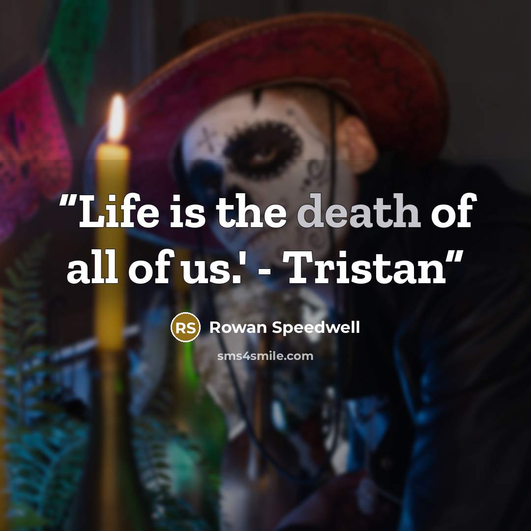 “Life is the death of all of us.' - Tristan” quote by Rowan Speedwell