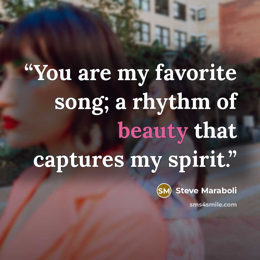 “You are my favorite song; a rhythm of beauty that captures my spirit.” quote by Steve Maraboli