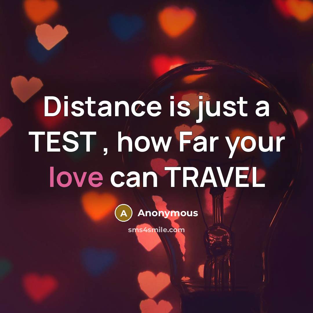 “Distance is just a TEST , how Far your love can TRAVEL” quote by Anonymous