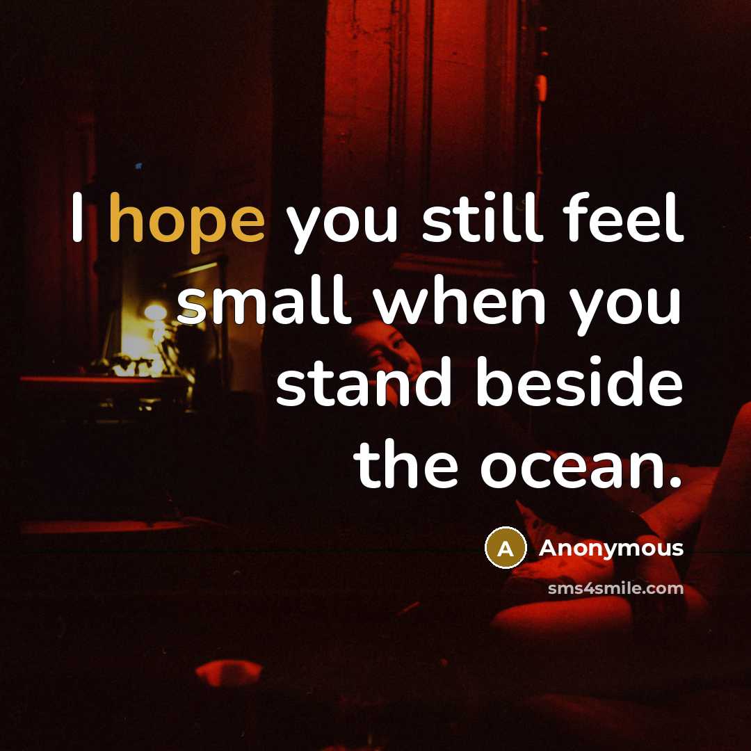 “I hope you still feel small when you stand beside the ocean.” quote by Anonymous