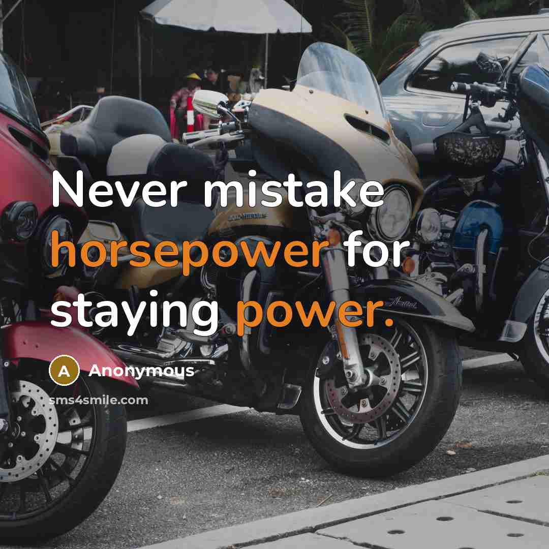 “Never mistake horsepower for staying power.” quote by Anonymous