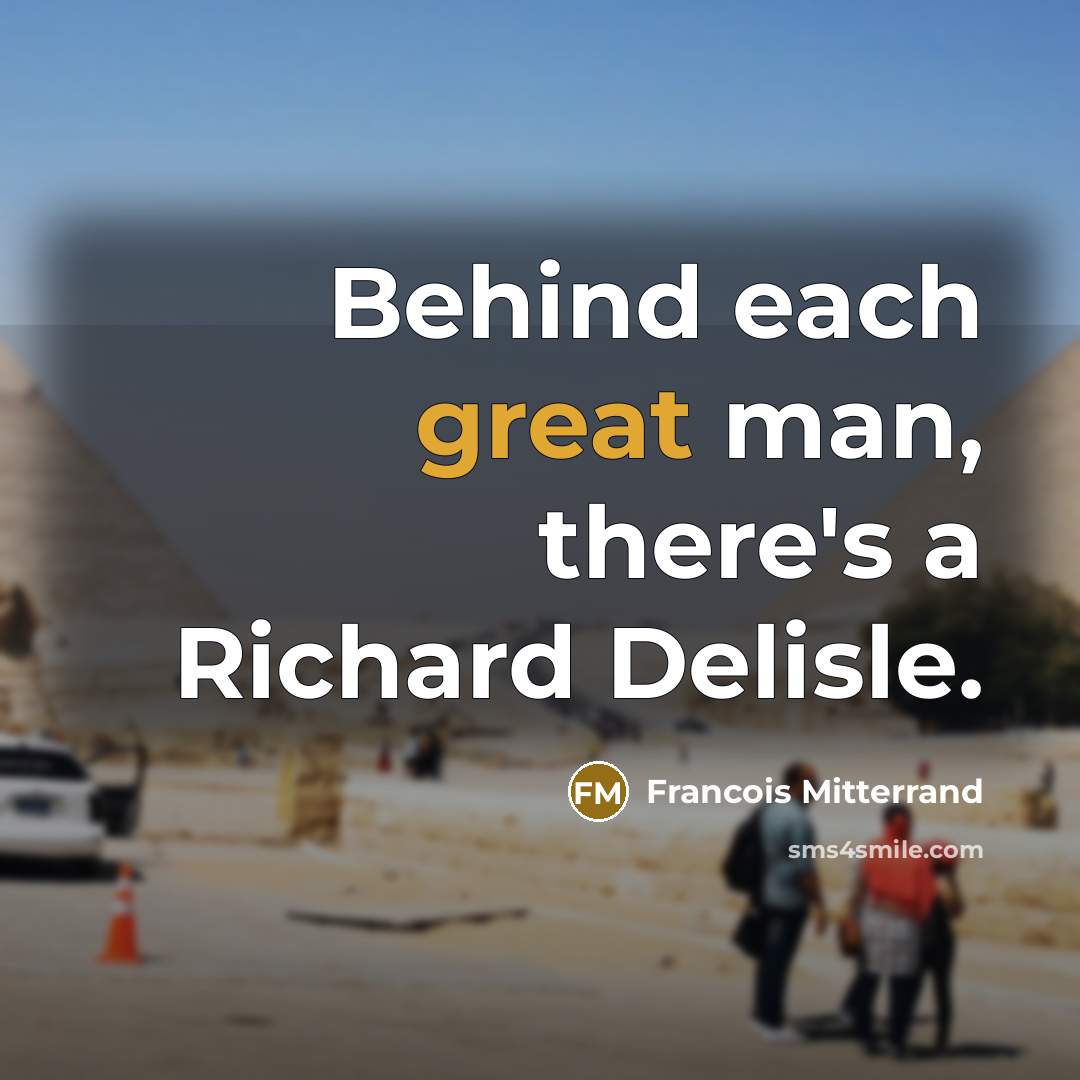 “Behind each great man, there's a Richard Delisle.” quote by Francois Mitterrand