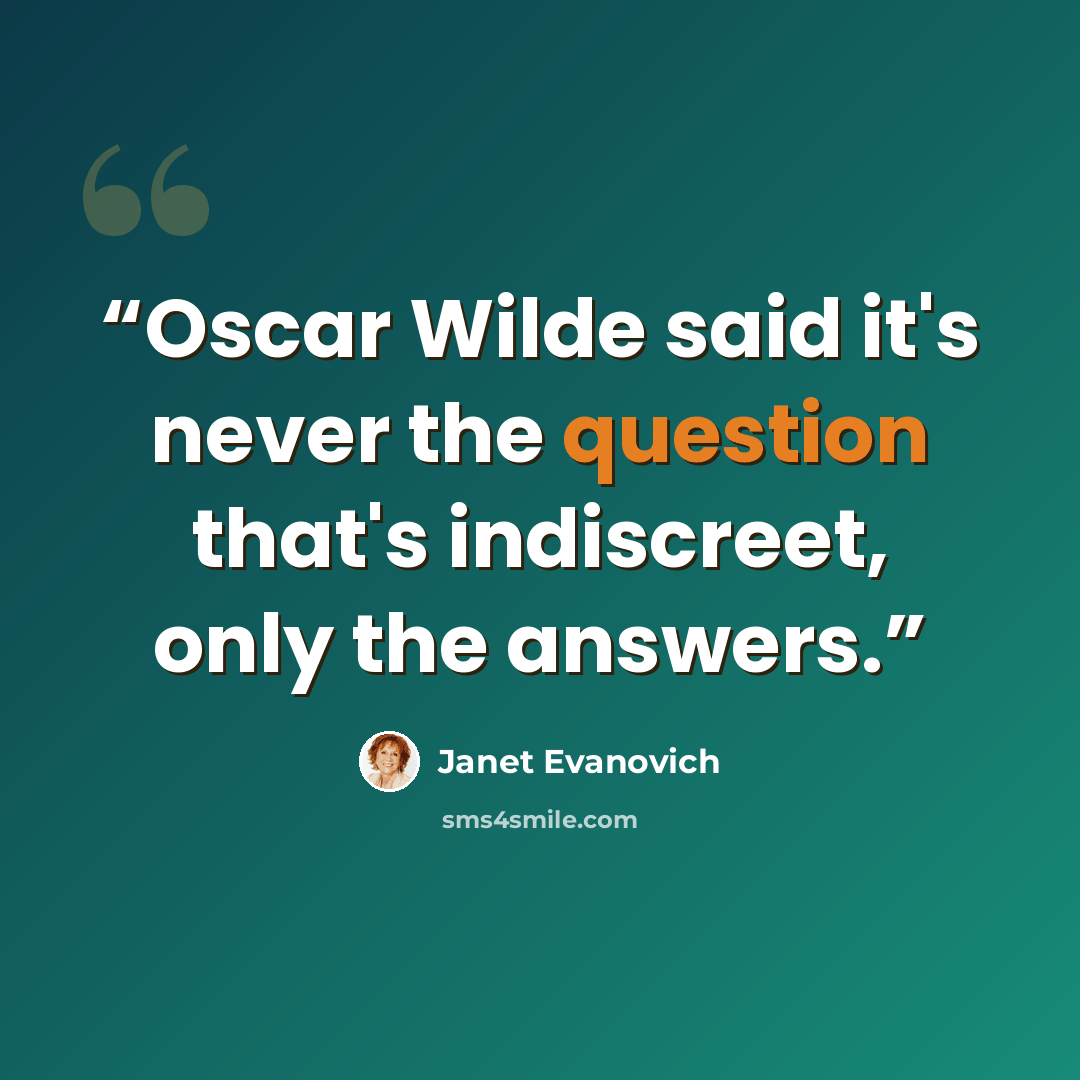 “Oscar Wilde said it's never the question that's indiscreet, only the answers.” quote by Janet Evanovich