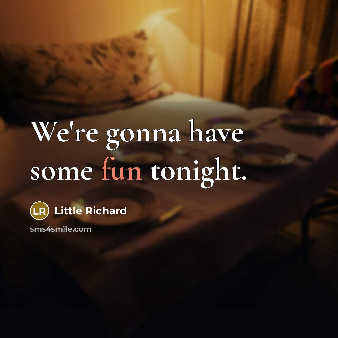 “We're gonna have some fun tonight.” quote by Little Richard