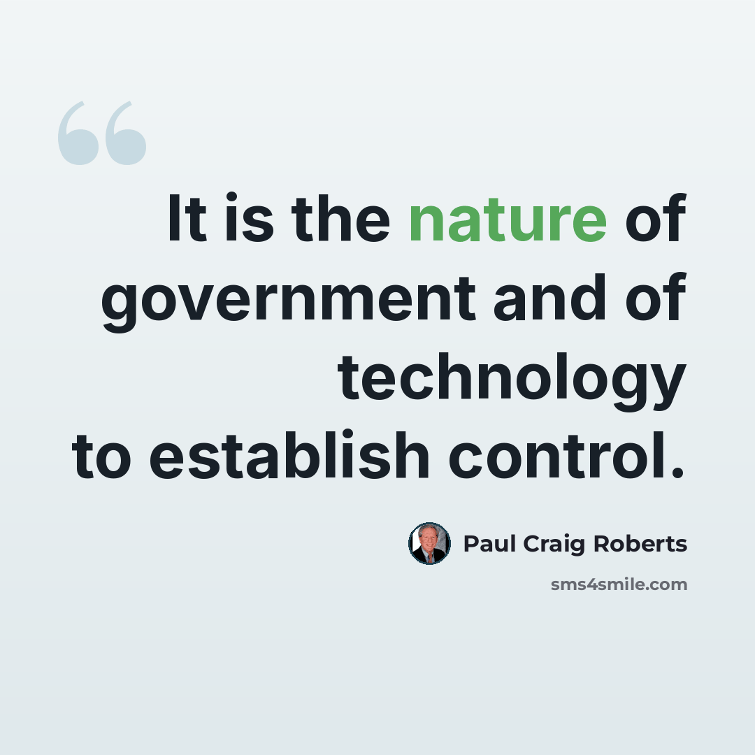 “It is the nature of government and of technology to establish control.” quote by Paul Craig Roberts