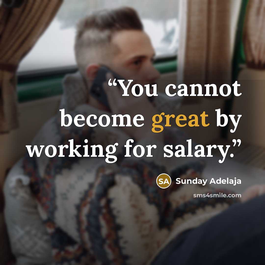 “You cannot become great by working for salary.” quote by Sunday Adelaja