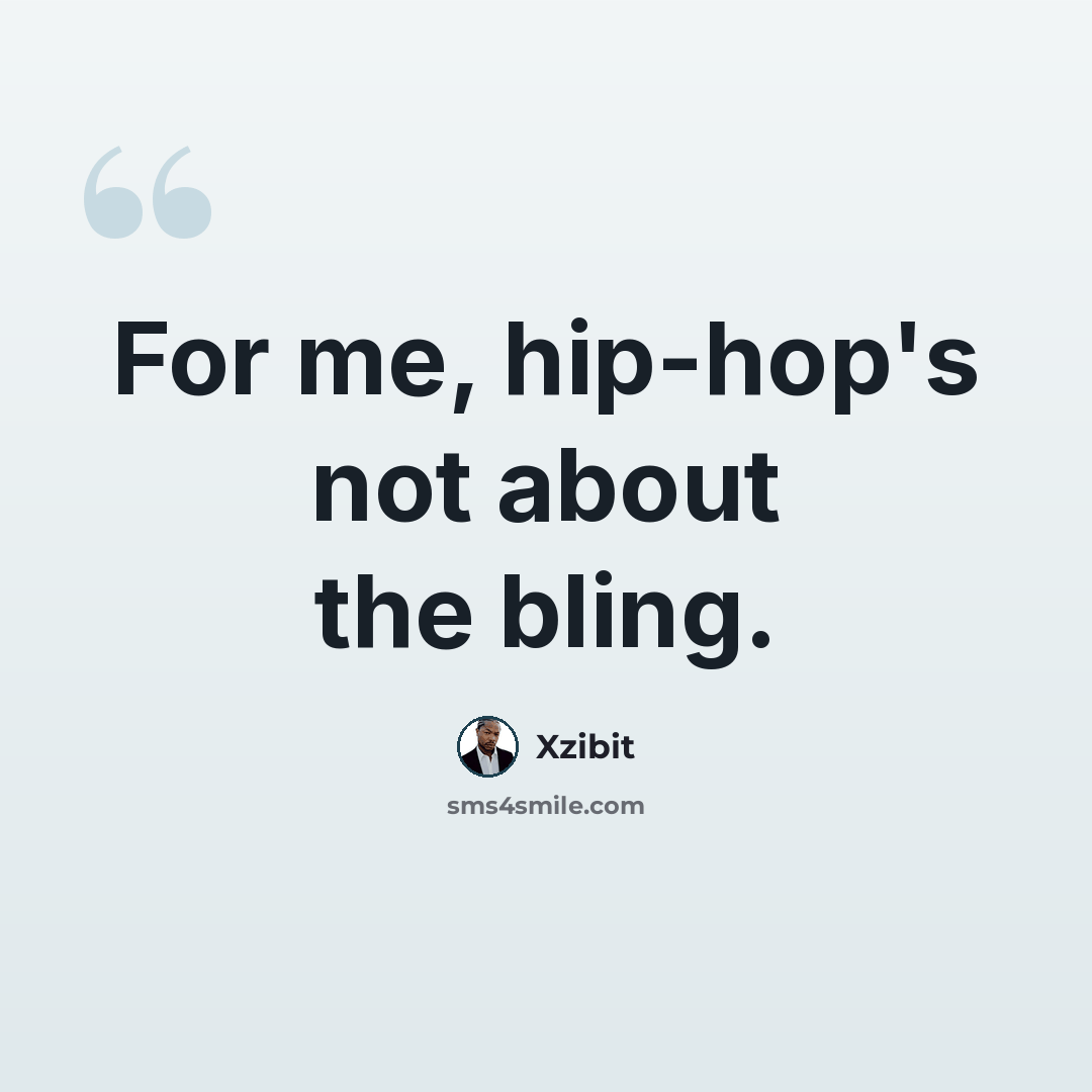“For me, hip-hop's not about the bling.” quote by Xzibit