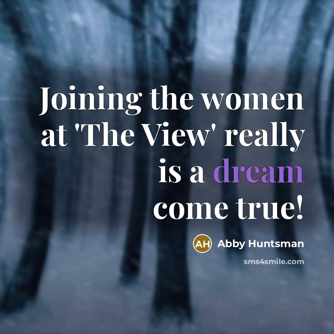 “Joining the women at 'The View' really is a dream come true!” quote by Abby Huntsman