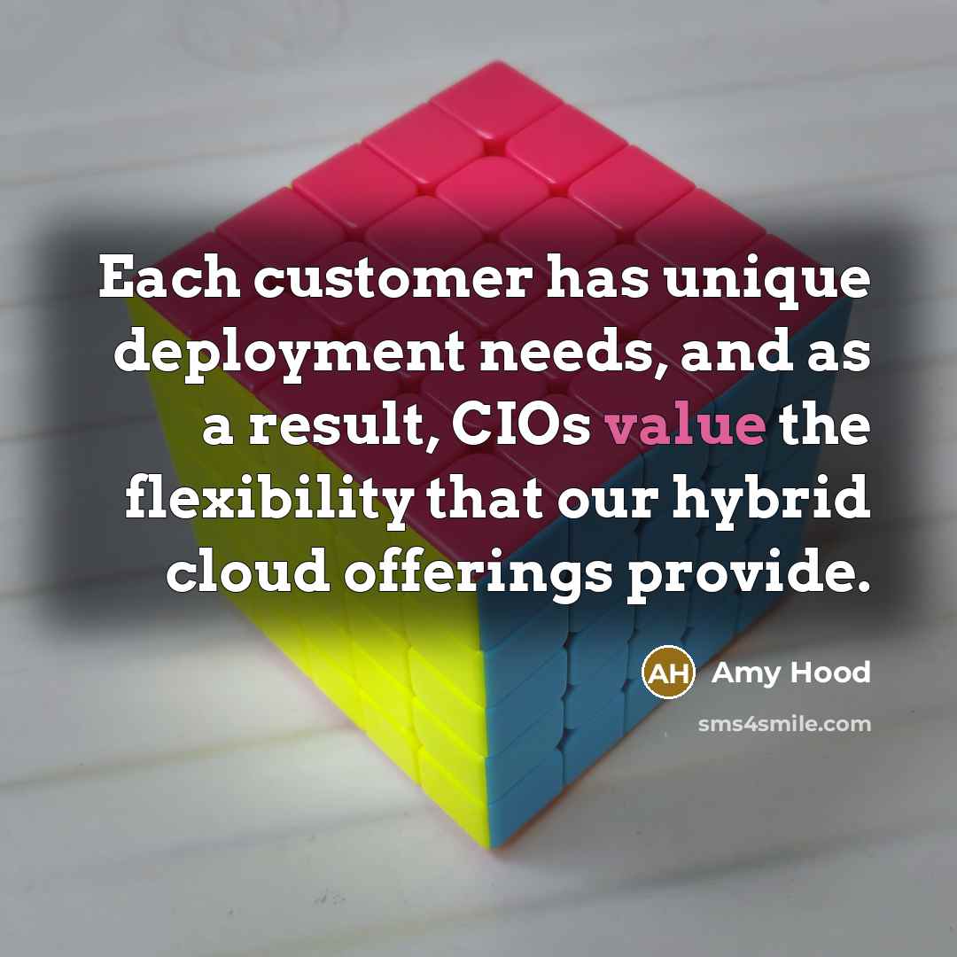 “Each customer has unique deployment needs, and as a result, CIOs value the flexibility that our hybrid cloud offerings provide.” quote by Amy Hood