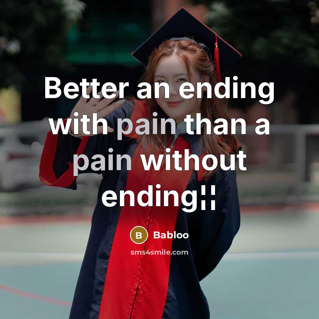 “Better an ending with pain than a pain without ending¦¦” quote by Babloo