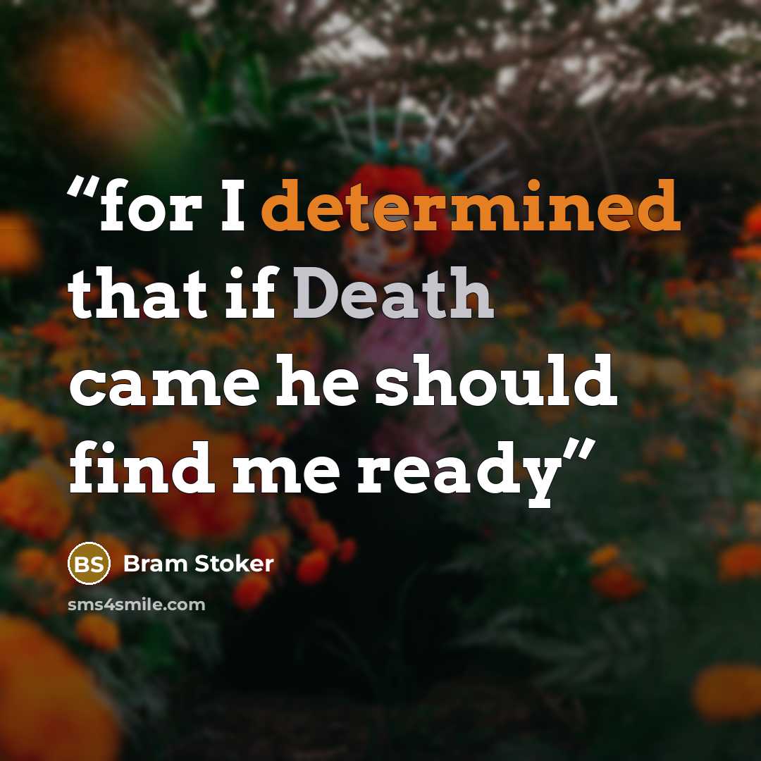 “for I determined that if Death came he should find me ready” quote by Bram Stoker